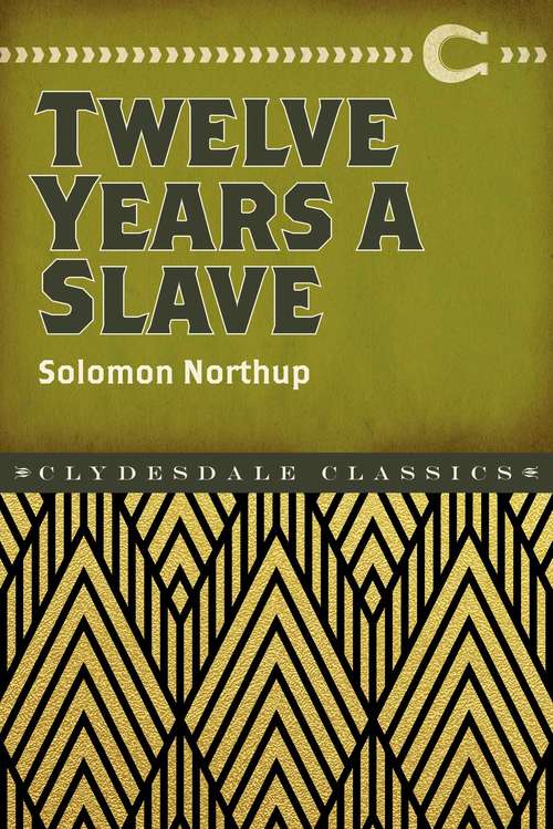 Book cover of Twelve Years a Slave: Narrative Of Solomon Northup, A Citizen Of New-york, Kidnapped In Washington City In 1841, And Rescued In 1853, From A Cotton Pl