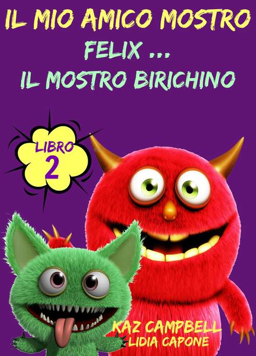 Book cover of Il Mio Amico Mostro - Libro 2  - Felix ... Il Mostro Birichino