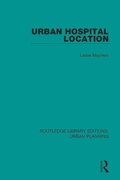 Book cover of Urban Hospital Location (Routledge Library Editions: Urban Planning #16)