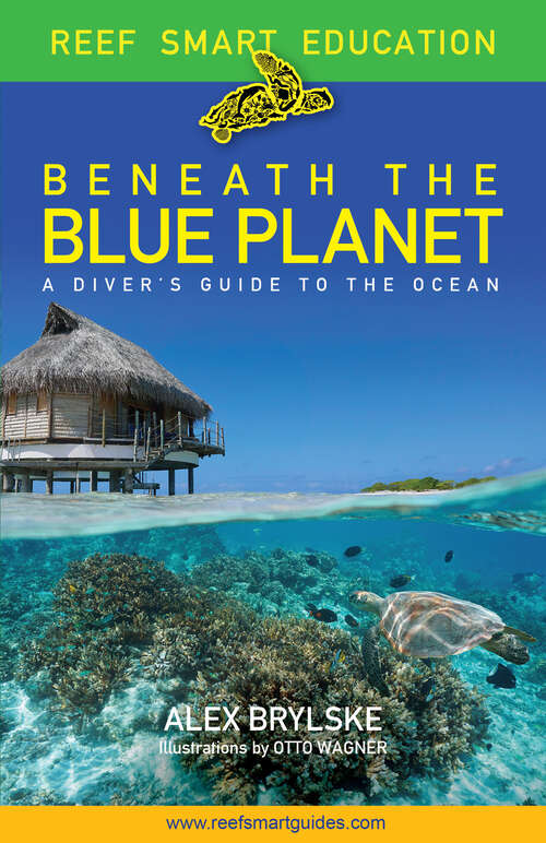 Book cover of Beneath the Blue Planet: A Diver's Guide to the Ocean and Its Conservation (Reef Smart Education)