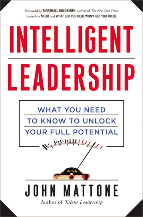 Book cover of Intelligent Leadership: What You Need to Know to Unlock Your Full Potential