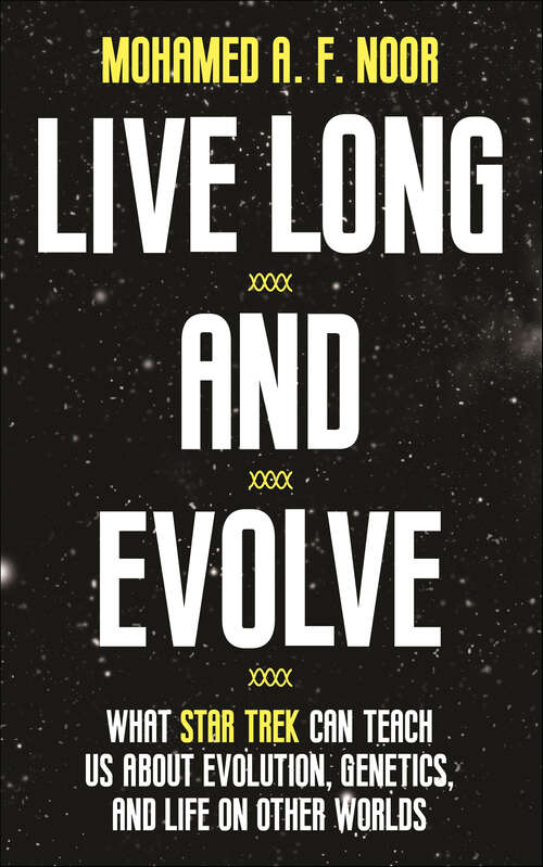 Book cover of Live Long and Evolve: What Star Trek Can Teach Us about Evolution, Genetics, and Life on Other Worlds