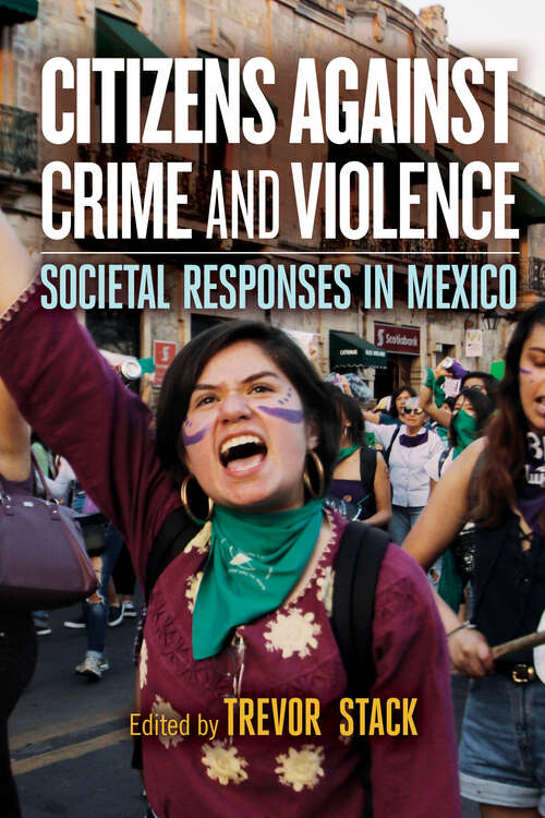 Book cover of Citizens against Crime and Violence: Societal Responses in Mexico