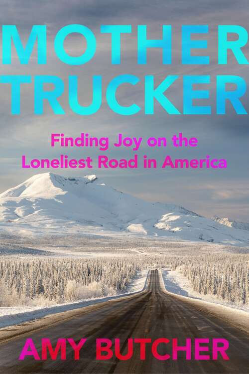 Book cover of Mothertrucker: Finding Joy on the Loneliest Road in America
