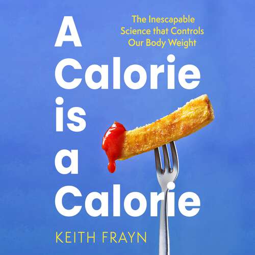 Book cover of A Calorie is a Calorie: The Inescapable Science that Controls Our Body Weight