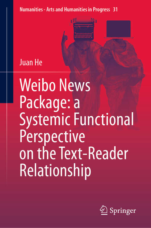 Book cover of Weibo News Package: a Systemic Functional Perspective on the Text-Reader Relationship (Numanities - Arts and Humanities in Progress #31)