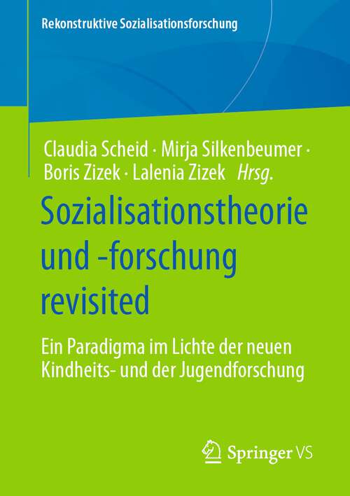 Book cover of Sozialisationstheorie und -forschung revisited: Ein Paradigma im Lichte der neuen Kindheits- und der Jugendforschung (1. Aufl. 2023) (Rekonstruktive Sozialisationsforschung)