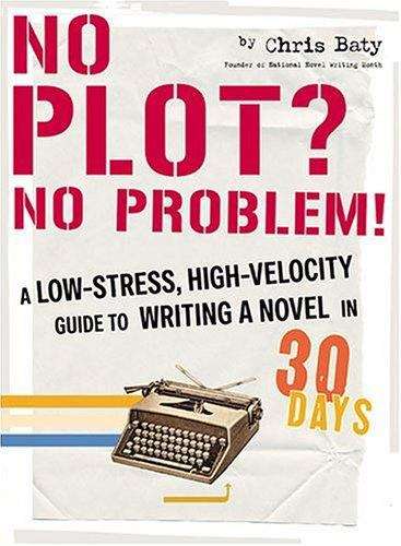 Book cover of No Plot? No Problem!: A High-Velocity, Low-Stress Guide To Writing A Novel In 30 Days