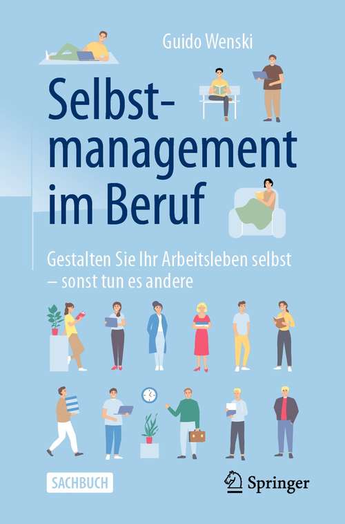 Book cover of Selbstmanagement im Beruf: Gestalten Sie Ihr Arbeitsleben selbst - sonst tun es andere (1. Aufl. 2021)