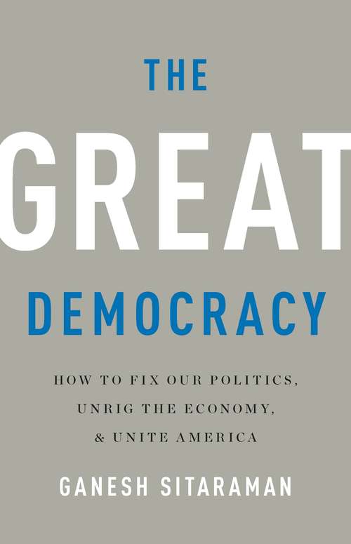 Book cover of The Great Democracy: How to Fix Our Politics, Unrig the Economy, and Unite America