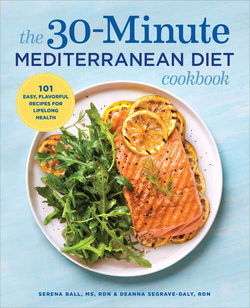 Book cover of The 30-Minute Mediterranean Diet Cookbook: 101 Easy, Flavorful Recipes for Lifelong Health