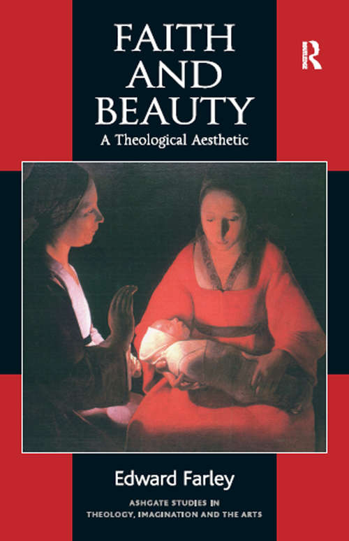 Book cover of Faith and Beauty: A Theological Aesthetic (Routledge Studies in Theology, Imagination and the Arts)