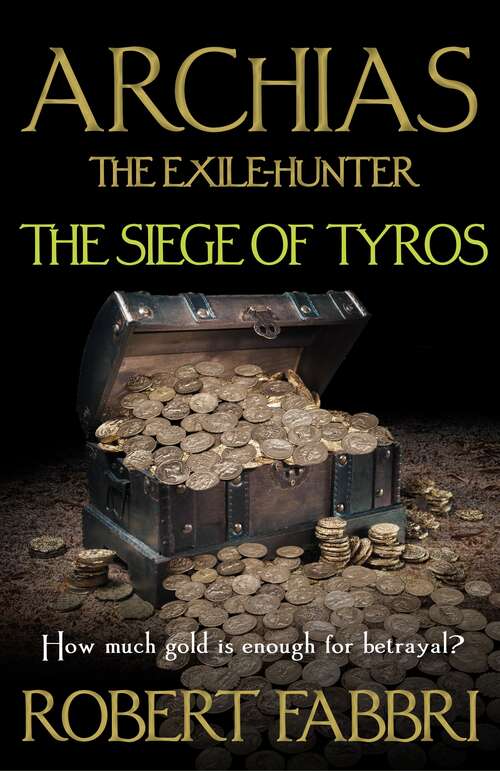 Book cover of Archias the Exile-Hunter - The Siege of Tyros (Alexander’s Legacy)