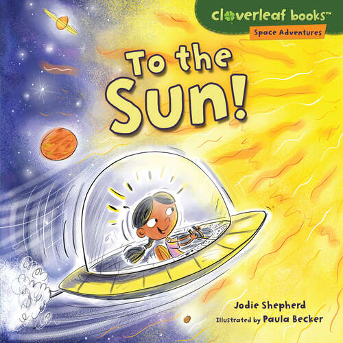 Book cover of To the Sun! (Cloverleaf Books (tm) -- Space Adventures Ser.)