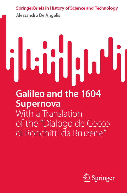 Book cover of Galileo and the 1604 Supernova: With a Translation of the "Dialogo de Cecco di Ronchitti da Bruzene" (2024) (SpringerBriefs in History of Science and Technology)