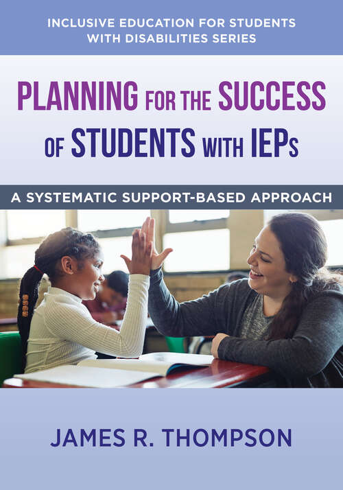 Book cover of Planning for the Success of Students with IEPs: A Systematic, Supports-based Approach (Inclusive Education for Students with Disabilities #0)