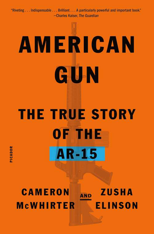 Book cover of American Gun: The True Story of the AR-15