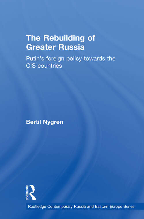 Book cover of The Rebuilding of Greater Russia: Putin's Foreign Policy Towards the CIS Countries (Routledge Contemporary Russia and Eastern Europe Series)