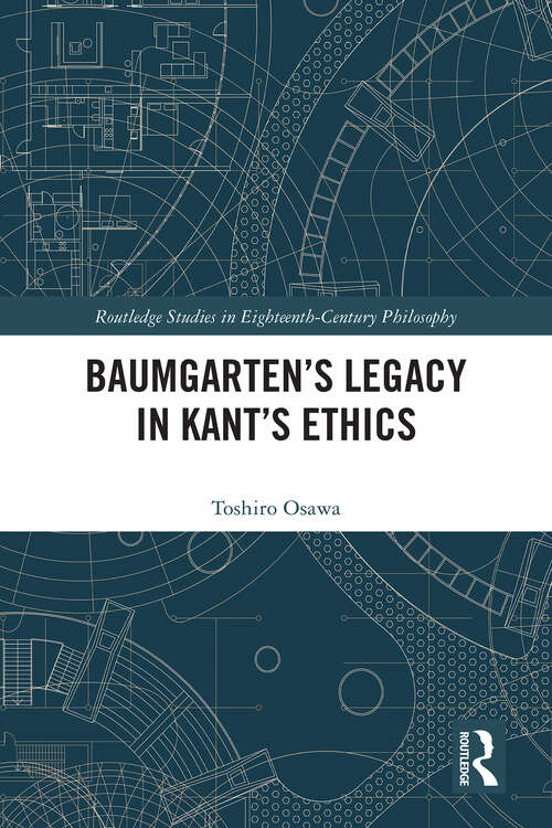 Book cover of Baumgarten’s Legacy in Kant’s Ethics (Routledge Studies in Eighteenth-Century Philosophy)