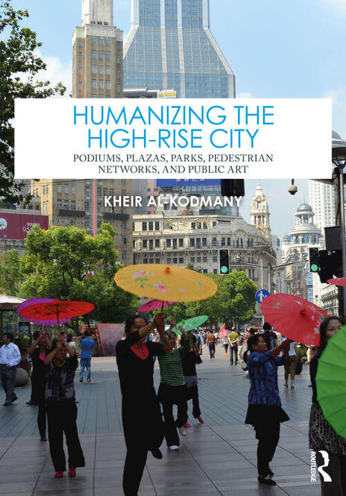 Book cover of Humanizing the High-Rise City: Podiums, Plazas, Parks, Pedestrian Networks, and Public Art