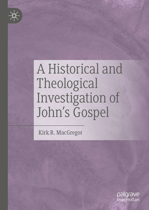 Book cover of A Historical and Theological Investigation of John's Gospel (1st ed. 2020)