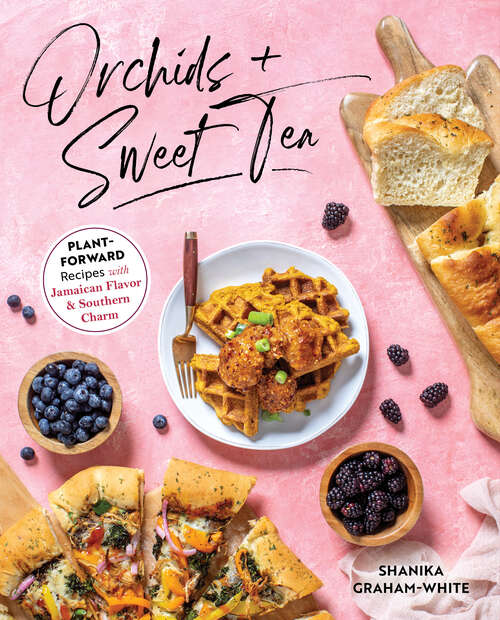 Book cover of Orchids & Sweet Tea: Plant-Forward Recipes with Jamaican Flavor & Southern Charm