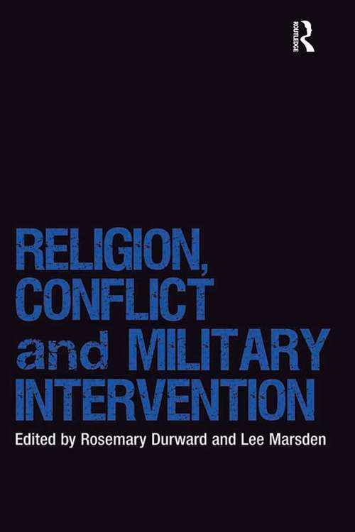 Book cover of Religion, Conflict and Military Intervention (Religion and International Security)