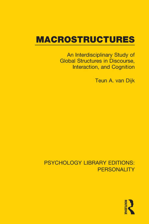 Book cover of Macrostructures: An Interdisciplinary Study of Global Structures in Discourse, Interaction, and Cognition (Psychology Library Editions: Personality)