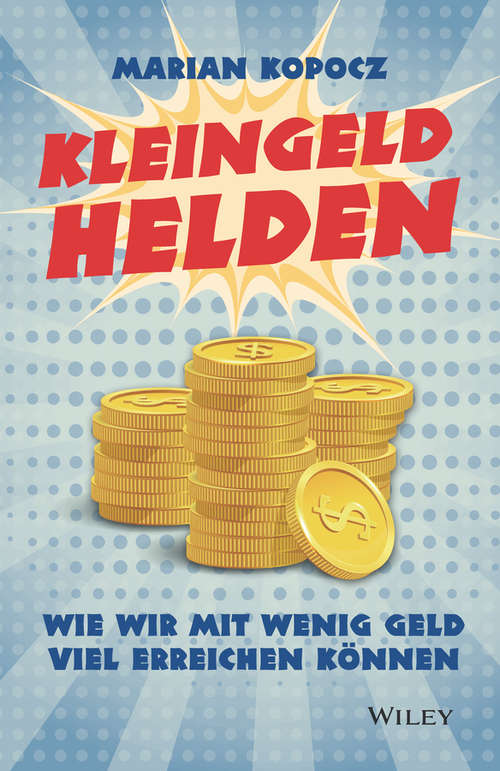 Book cover of Kleingeldhelden: Wie wir mit wenig Geld viel erreichen konnen