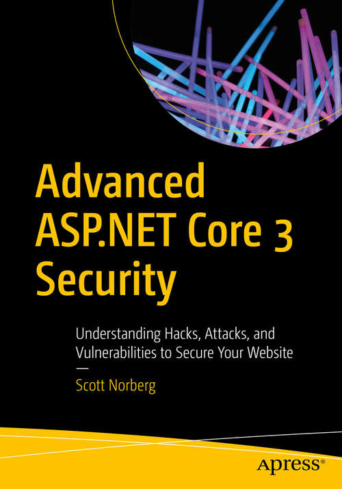 Book cover of Advanced ASP.NET Core 3 Security: Understanding Hacks, Attacks, and Vulnerabilities to Secure Your Website (1st ed.)