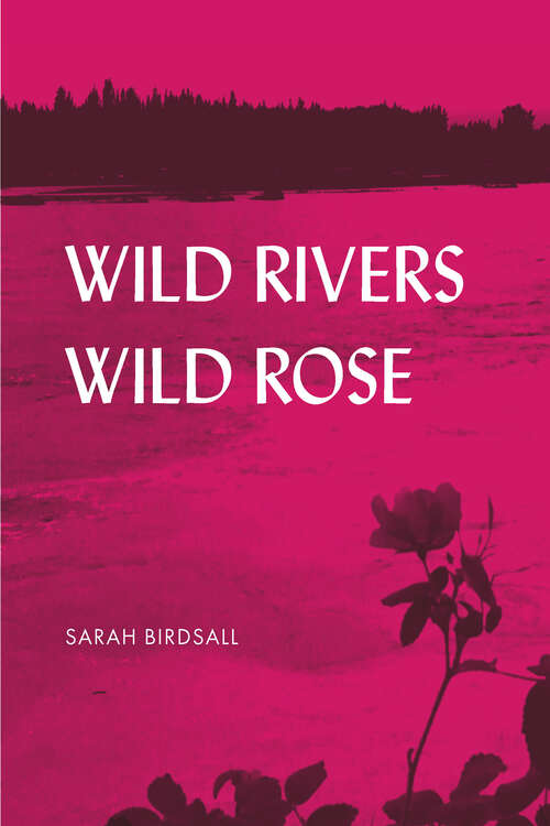 Book cover of Wild Rivers, Wild Rose (The Alaska Literary Series)