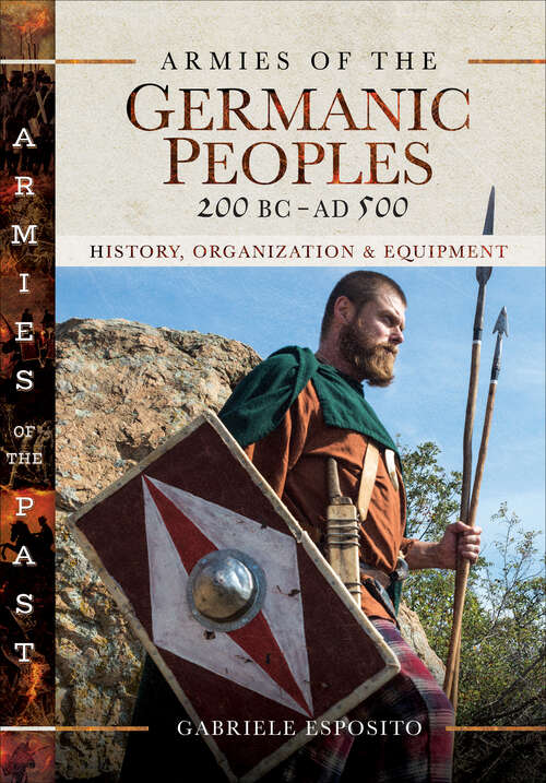 Book cover of Armies of the Germanic Peoples, 200 BC–AD 500: History, Organization & Equipment