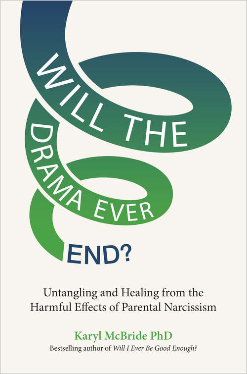 Book cover of Will the Drama Ever End?: Untangling and Healing from the Harmful Effects of Parental Narcissism