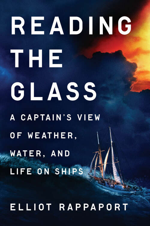 Book cover of Reading the Glass: A Captain's View of Weather, Water, and Life on Ships