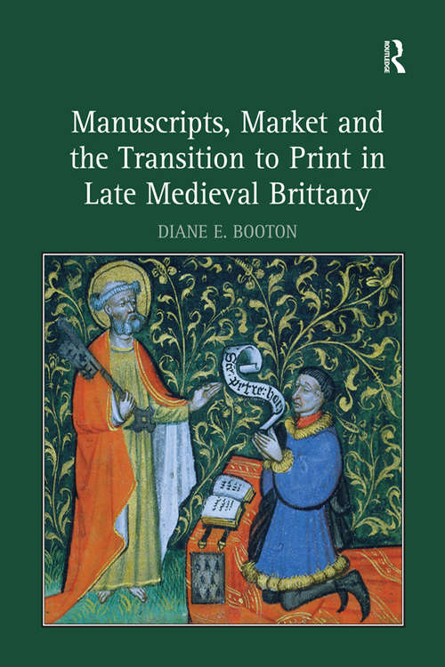 Book cover of Manuscripts, Market and the Transition to Print in Late Medieval Brittany