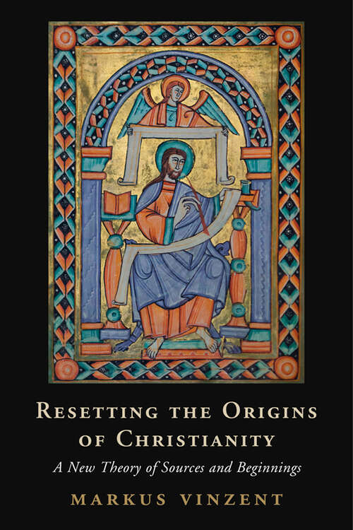 Book cover of Resetting the Origins of Christianity: A New Theory of Sources and Beginnings