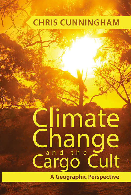 Book cover of Climate Change And The Cargo Cult: A Geographic Perspective