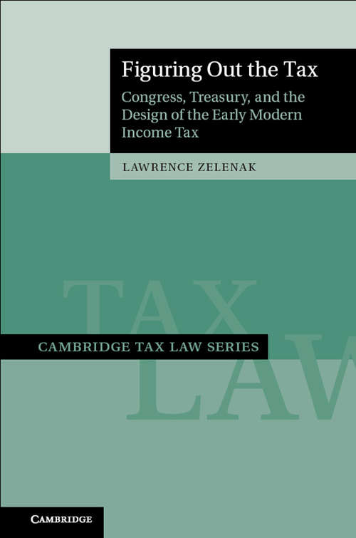 Book cover of Figuring Out the Tax Congress: Treasury, and the Design of the Early Modern Income Tax (Cambridge Tax Law Series)