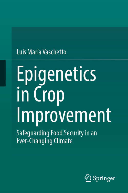 Book cover of Epigenetics in Crop Improvement: Safeguarding Food Security in an Ever-Changing Climate (2024)