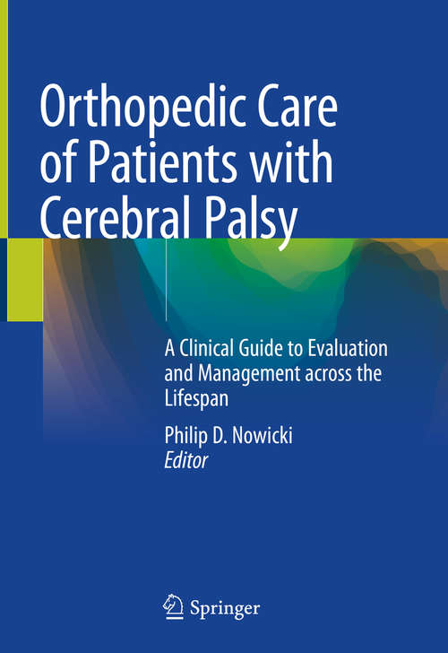 Book cover of Orthopedic Care of Patients with Cerebral Palsy: A Clinical Guide to Evaluation and Management across the Lifespan (1st ed. 2020)