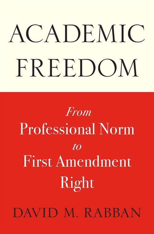 Book cover of Academic Freedom: From Professional Norm to First Amendment Right