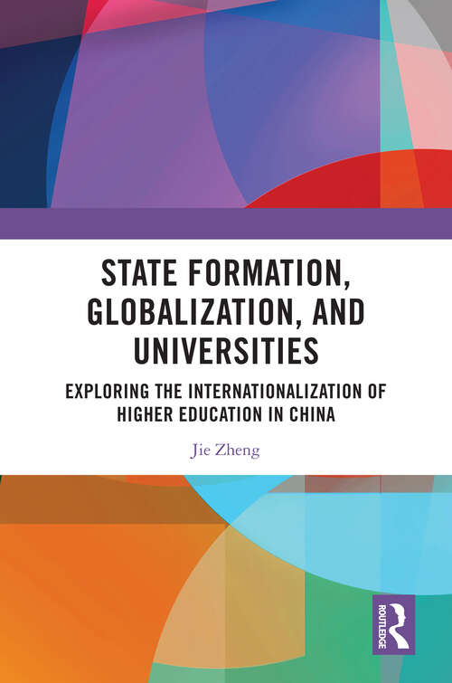 Book cover of State Formation, Globalization, and Universities: Exploring the Internationalization of Higher Education in China