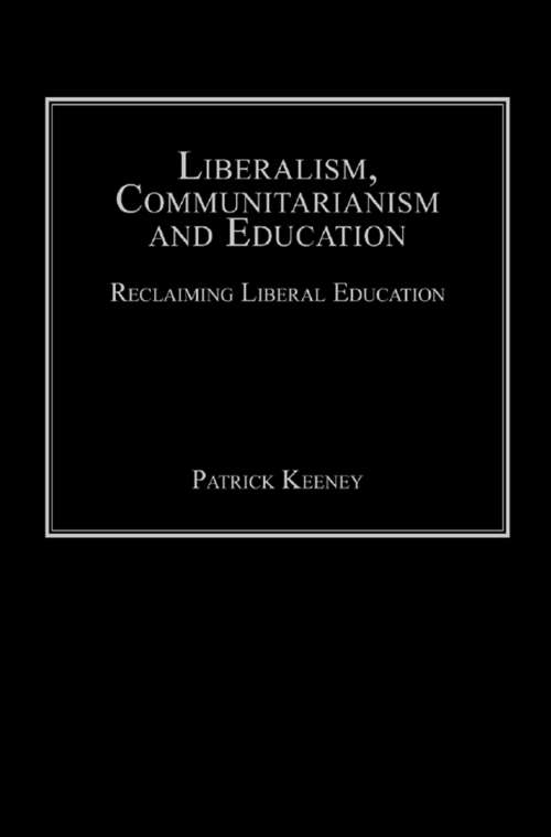 Book cover of Liberalism, Communitarianism and Education: Reclaiming Liberal Education