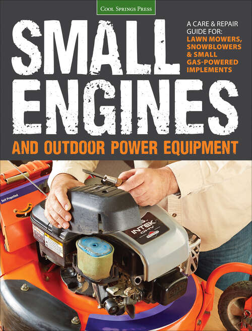 Book cover of Small Engines and Outdoor Power Equipment: A Care & Repair Guide for: Lawn Mowers, Snowblowers & Small Gas-Powered Implements