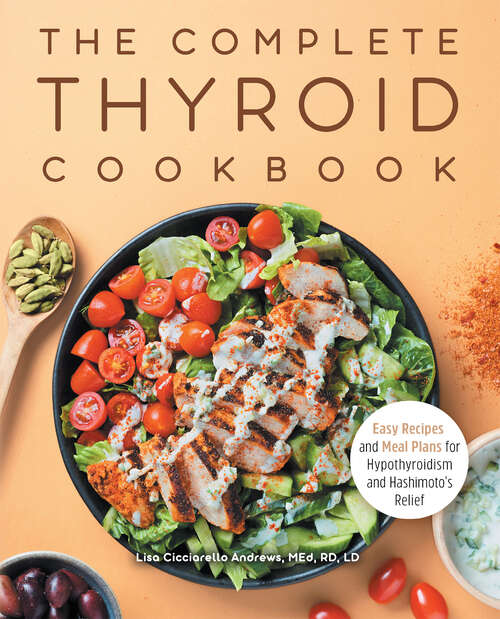 Book cover of The Complete Thyroid Cookbook: Easy Recipes and Meal Plans for Hypothyroidism and Hashimoto's Relief