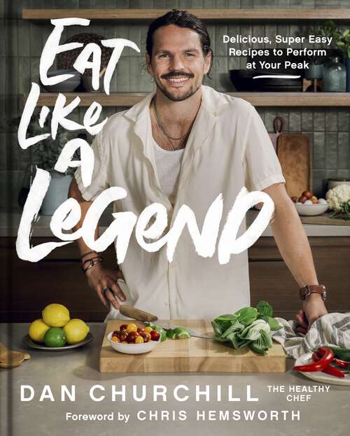 Book cover of Eat Like a Legend: Delicious, Super Easy Recipes to Perform at Your Peak