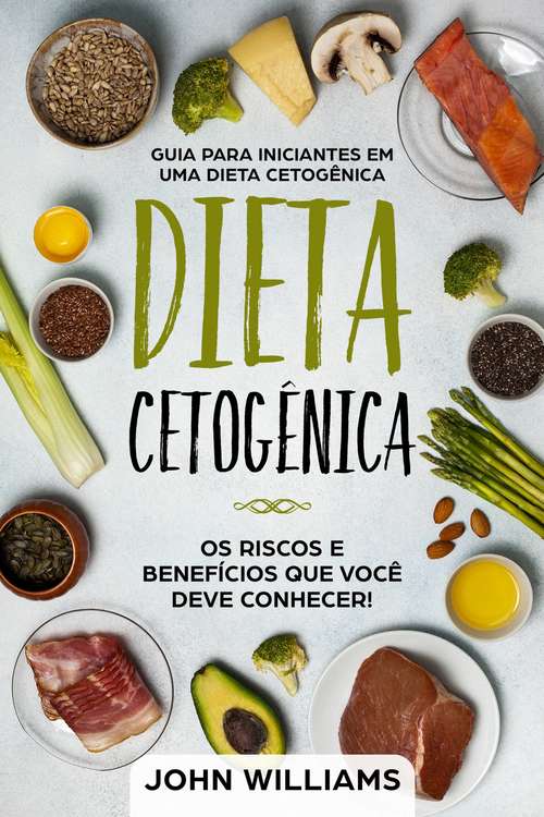 Book cover of Dieta Cetogênica: Guia Para Iniciantes de uma Dieta Cetogênica