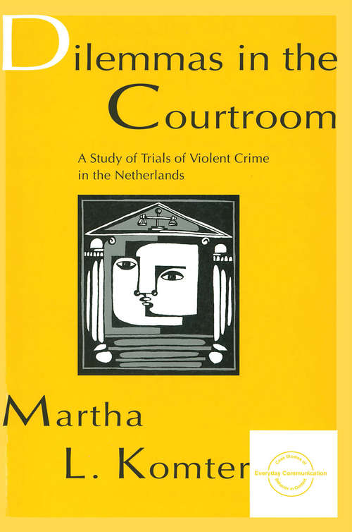 Book cover of Dilemmas in the Courtroom: A Study of Trials of Violent Crime in the Netherlands (Everyday Communication Ser.)