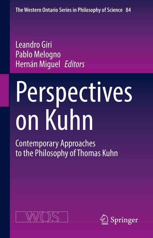 Book cover of Perspectives on Kuhn: Contemporary Approaches to the Philosophy of Thomas Kuhn (1st ed. 2023) (The Western Ontario Series in Philosophy of Science #84)