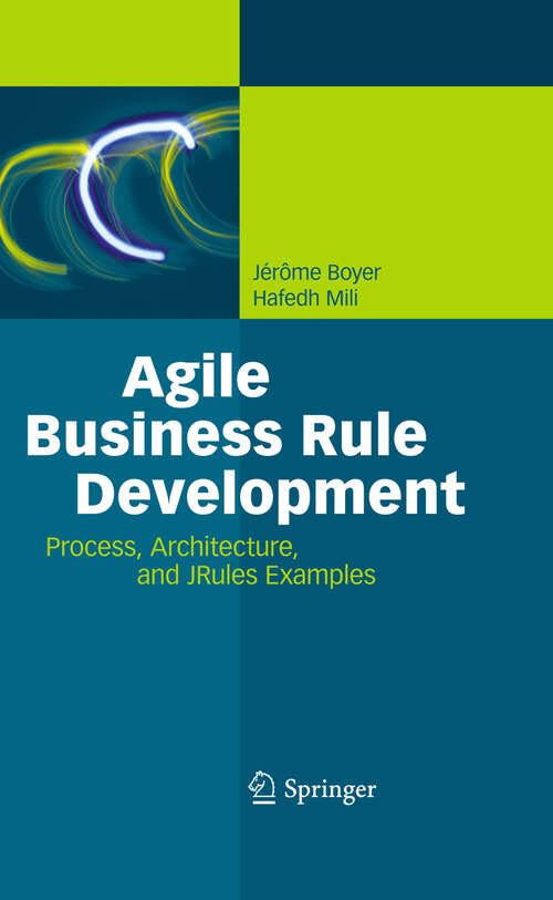 Book cover of Agile Business Rule Development: Process, Architecture, and JRules Examples